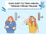 Các cặp từ trái nghĩa trong tiếng Trung thường dùng